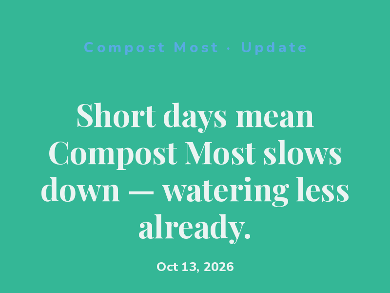 Short days mean Compost Most slows down — watering less already.